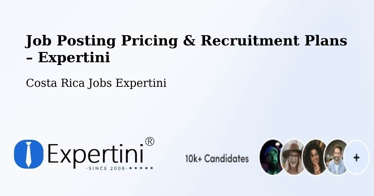Job Posting Pricing & Recruitment Plans – Oreamuno - Oreamuno, Costa Rica Jobs Expertini
